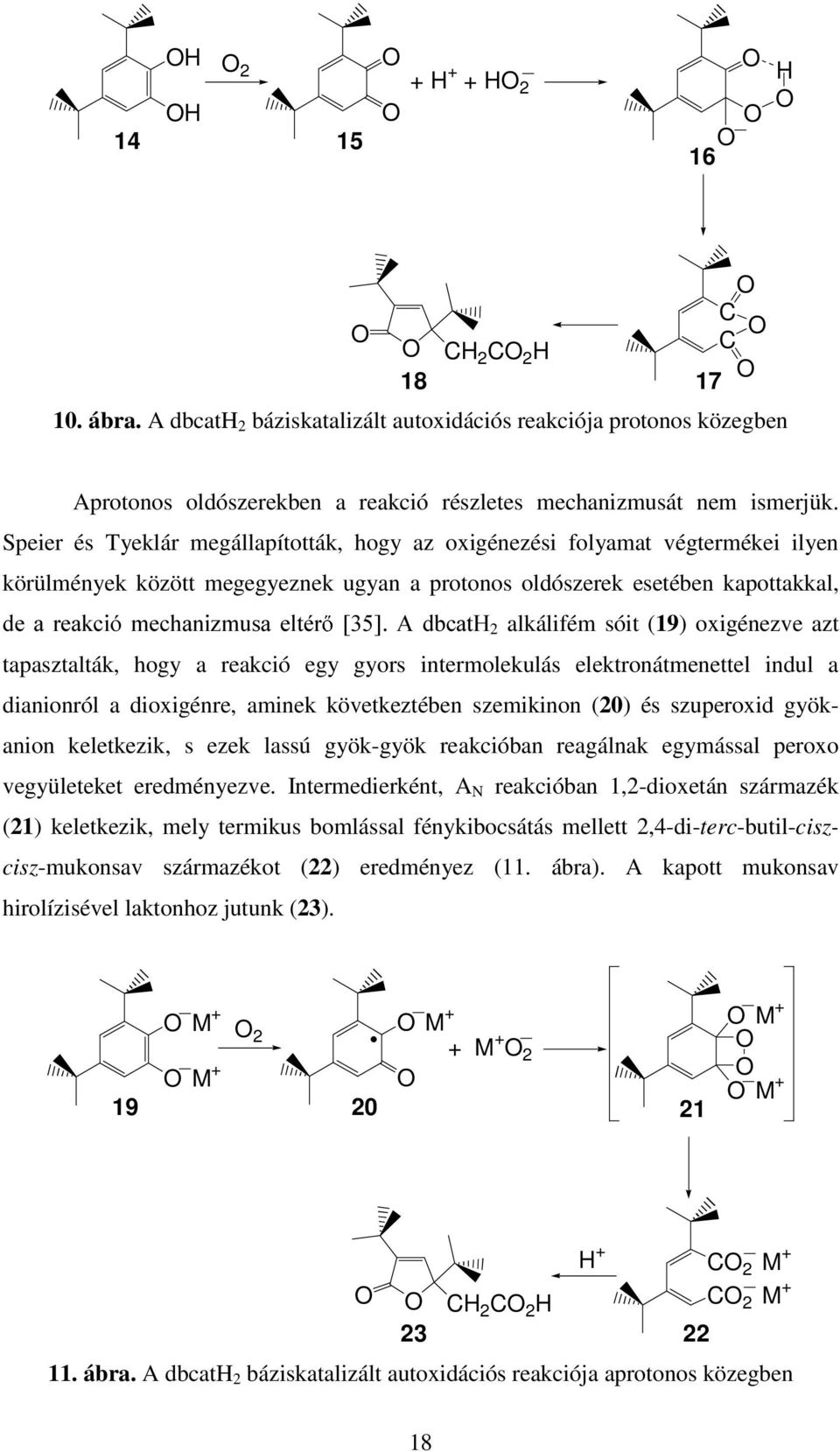 GEFDW+2 alkálifém sóit (19) oxigénezve azt tapasztalták, hogy a reakció egy gyors intermolekulás elektronátmenettel indul a dianionról a dioxigénre, aminek következtében szemikinon (20) és szuperoxid