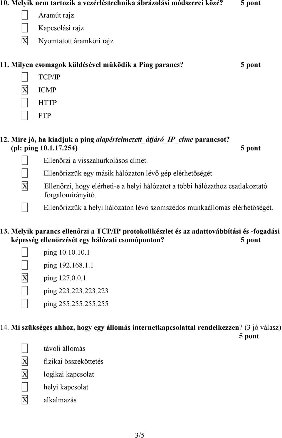 Ellenőrizzük egy másik hálózaton lévő gép elérhetőségét. Ellenőrzi, hogy elérheti-e a helyi hálózatot a többi hálózathoz csatlakoztató forgalomirányító.