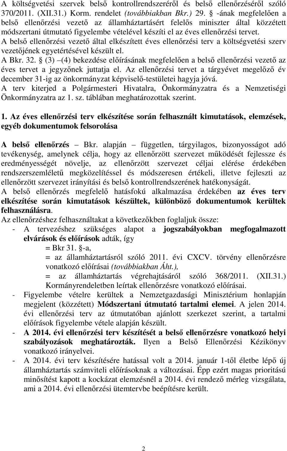 A belső ellenőrzési vezető által elkészített éves ellenőrzési terv a költségvetési szerv vezetőjének egyetértésével készült el. A Bkr. 32.