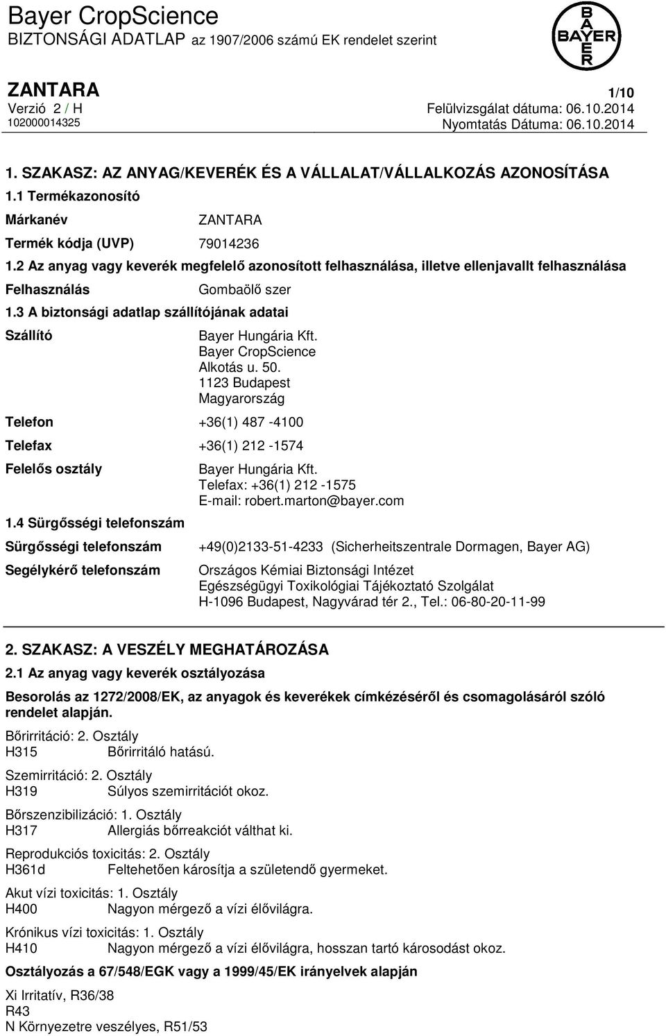 Bayer CropScience Alkotás u. 50. 1123 Budapest Magyarország Telefon +36(1) 487-4100 Telefax +36(1) 212-1574 Felelős osztály 1.