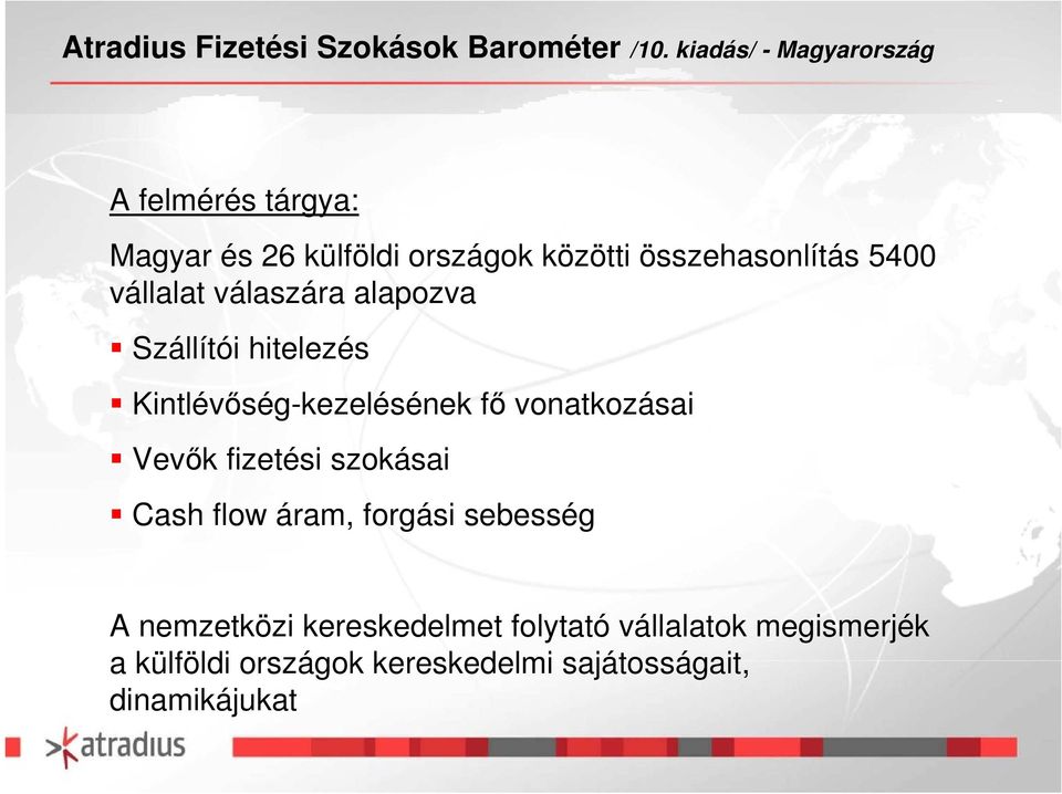 vállalat válaszára alapozva Szállítói hitelezés Kintlévőség-kezelésének fő vonatkozásai Vevők fizetési