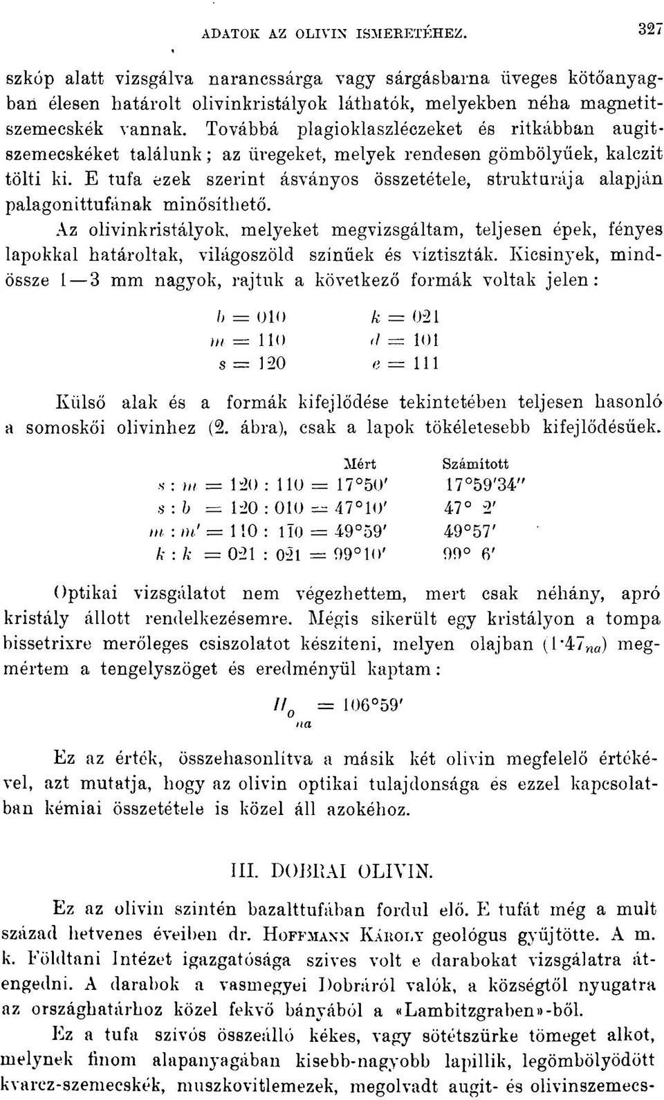 E tufa ezek szerint ásványos összetétele, strukturája alapján palagonittufának minősíthető.