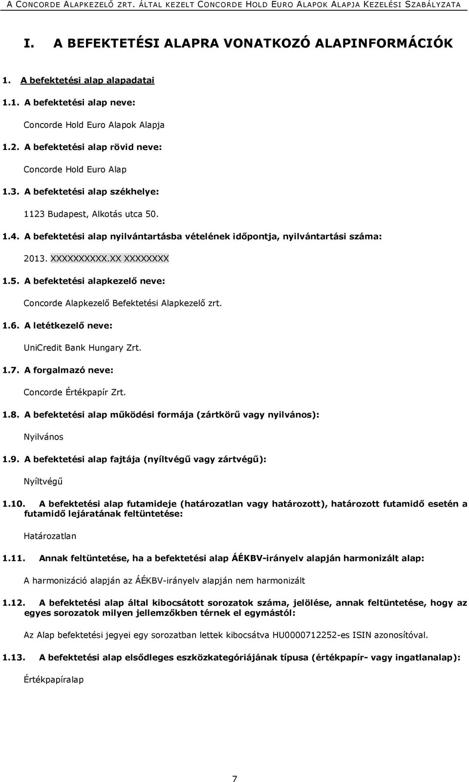 A befektetési alap nyilvántartásba vételének időpontja, nyilvántartási száma: 2013. XXXXXXXXXX.XX XXXXXXXX 1.5. A befektetési alapkezelő neve: Concorde Alapkezelő Befektetési Alapkezelő zrt. 1.6.