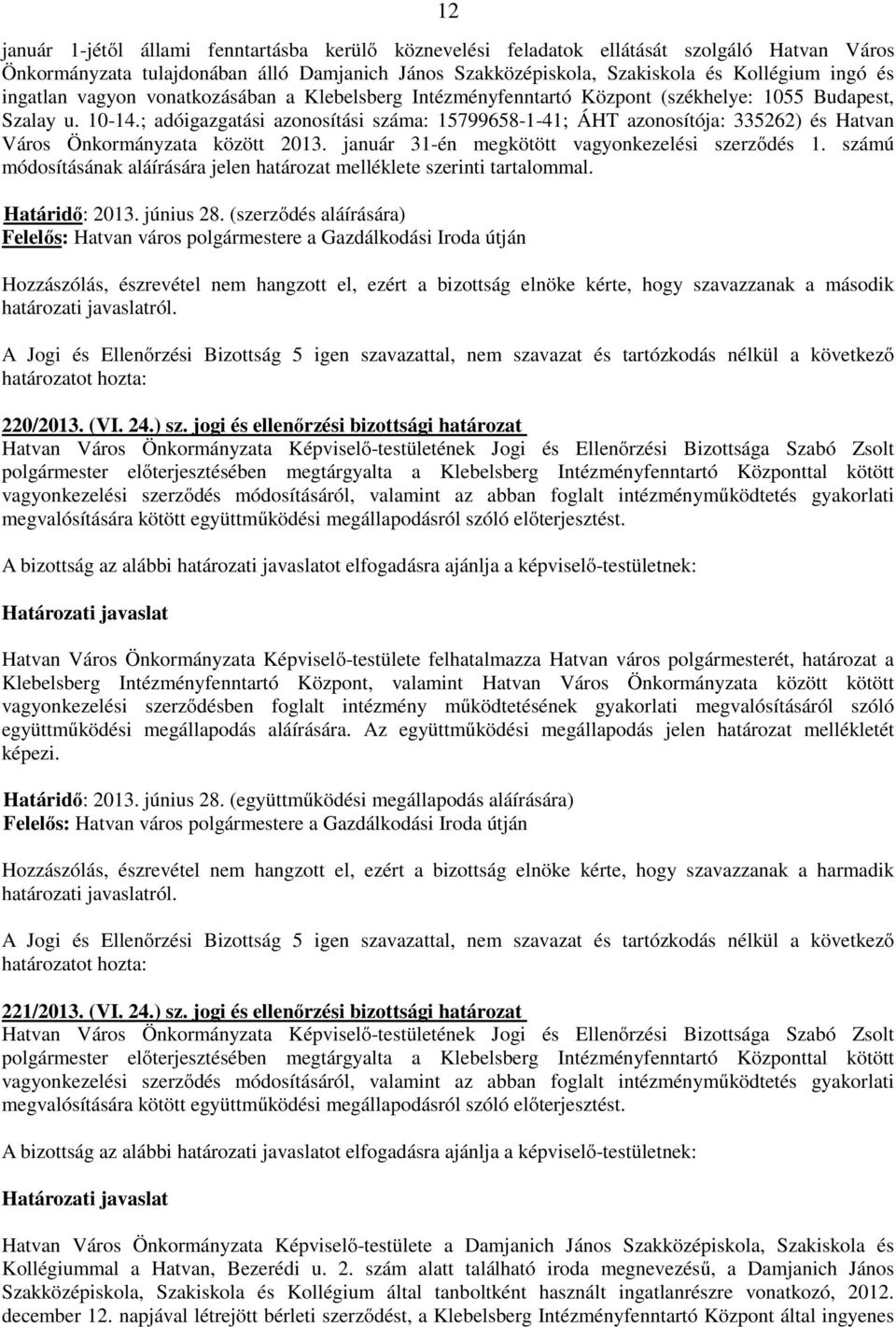 ; adóigazgatási azonosítási száma: 15799658-1-41; ÁHT azonosítója: 335262) és Hatvan Város Önkormányzata között 2013. január 31-én megkötött vagyonkezelési szerződés 1.