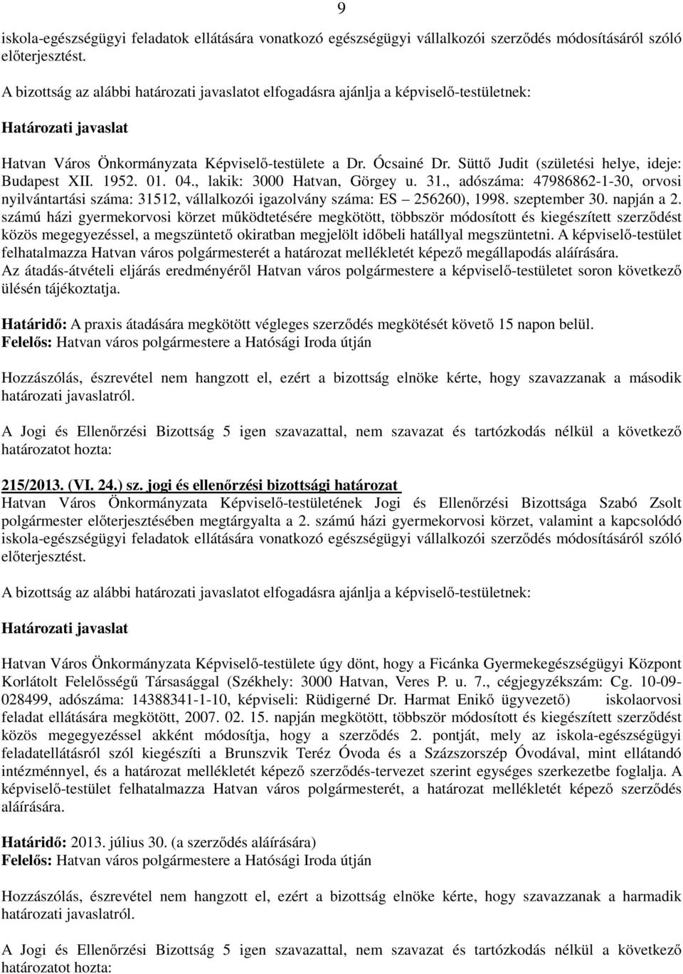 , adószáma: 47986862-1-30, orvosi nyilvántartási száma: 31512, vállalkozói igazolvány száma: ES 256260), 1998. szeptember 30. napján a 2.