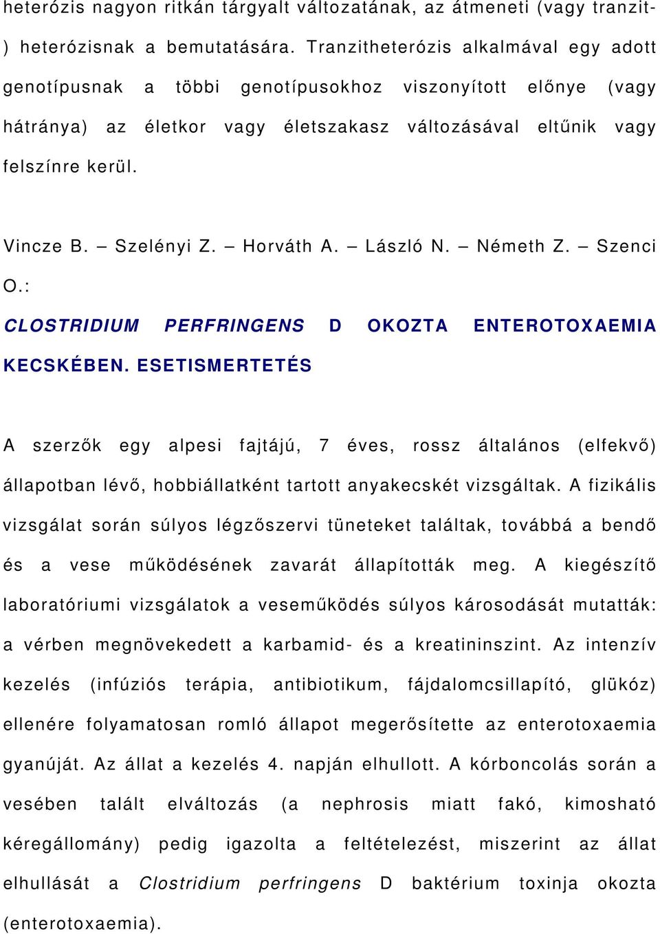 Szelényi Z. Horváth A. László N. Németh Z. Szenci O.: CLOSTRIDIUM PERFRINGENS D OKOZTA ENTEROTOXAEMIA KECSKÉBEN.