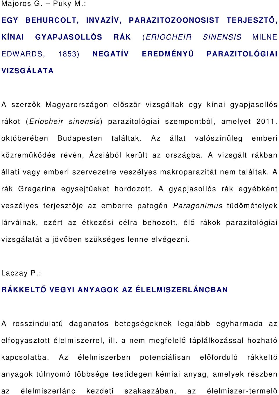 vizsgáltak egy kínai gyapjasollós rákot (Eriocheir sinensis) parazitológiai szempontból, amelyet 2011. októberében Budapesten találtak.