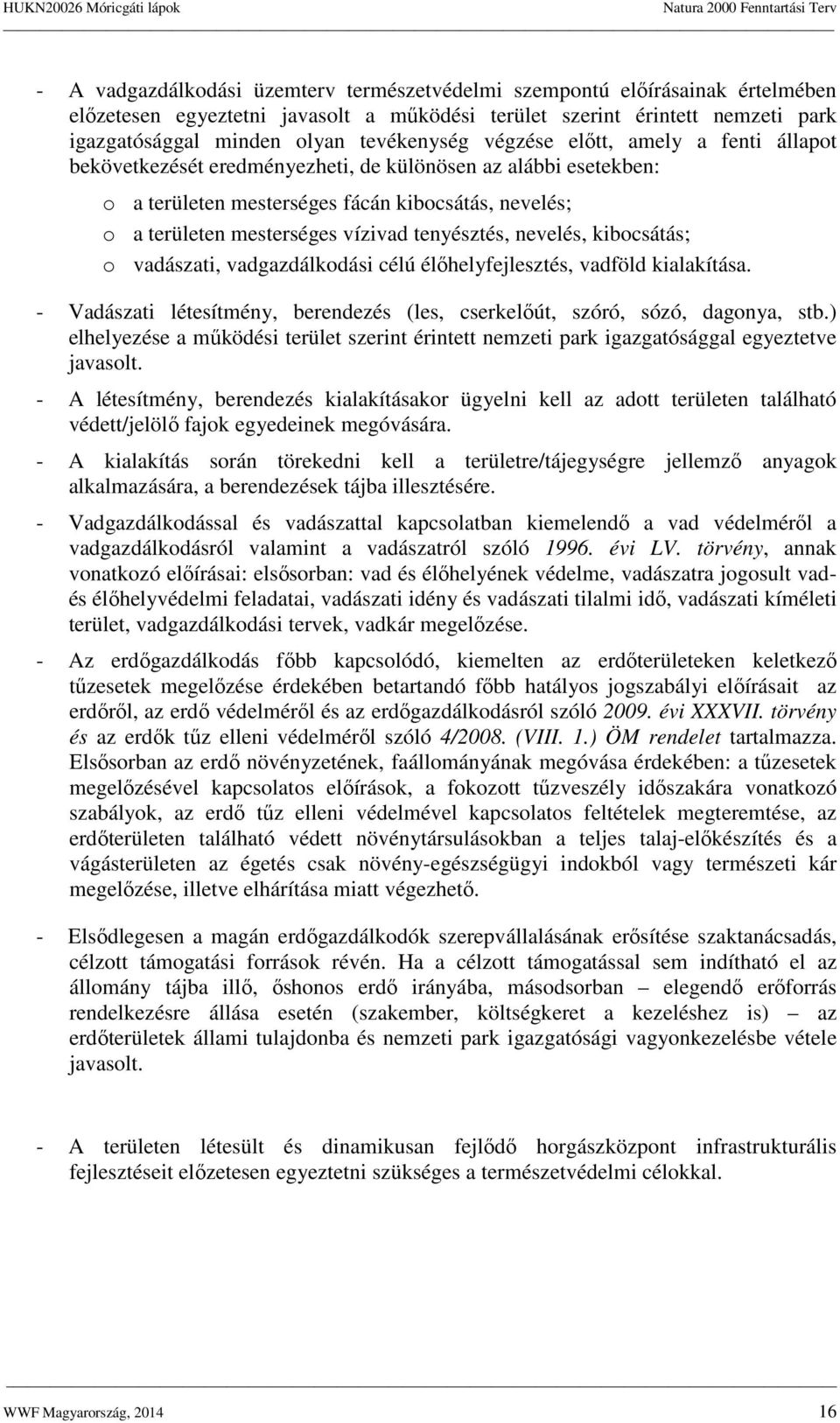 tenyésztés, nevelés, kibocsátás; o vadászati, vadgazdálkodási célú élőhelyfejlesztés, vadföld kialakítása. - Vadászati létesítmény, berendezés (les, cserkelőút, szóró, sózó, dagonya, stb.