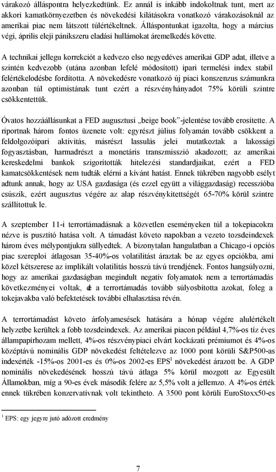 Álláspontunkat igazolta, hogy a március végi, április eleji pánikszeru eladási hullámokat áremelkedés követte.