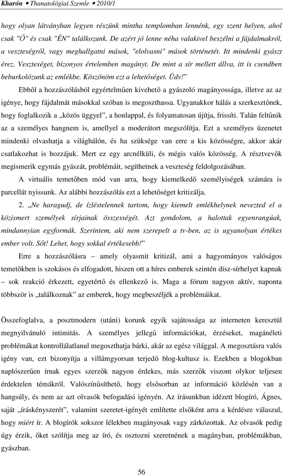 De mint a sír mellett állva, itt is csendben beburkolózunk az emlékbe. Köszönöm ezt a lehetőséget. Üdv!