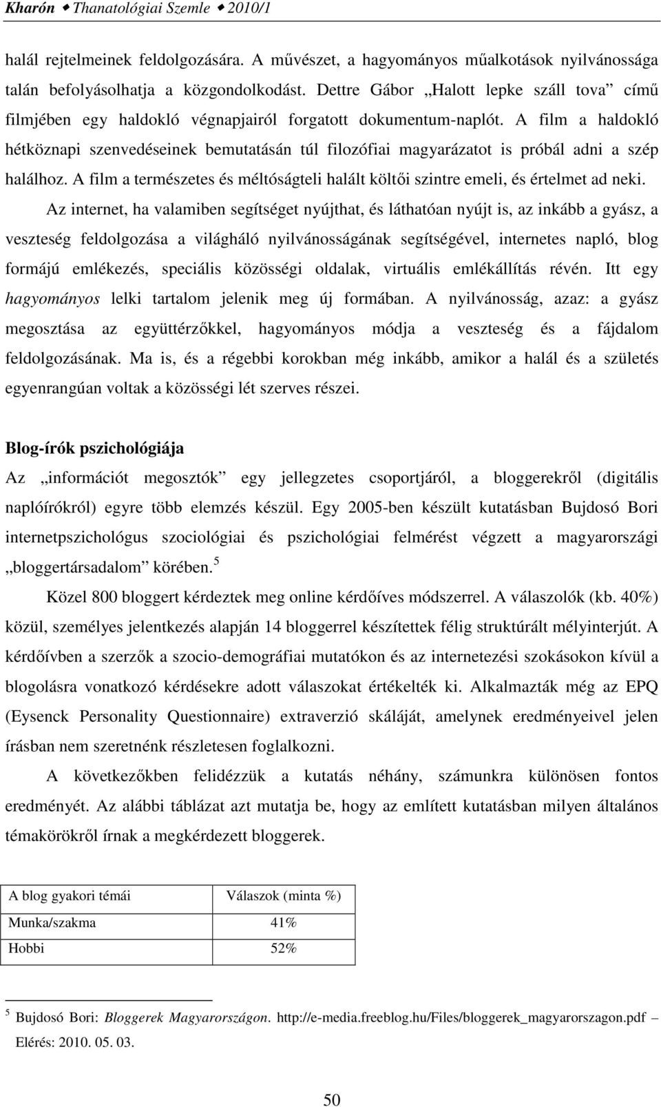 A film a haldokló hétköznapi szenvedéseinek bemutatásán túl filozófiai magyarázatot is próbál adni a szép halálhoz.