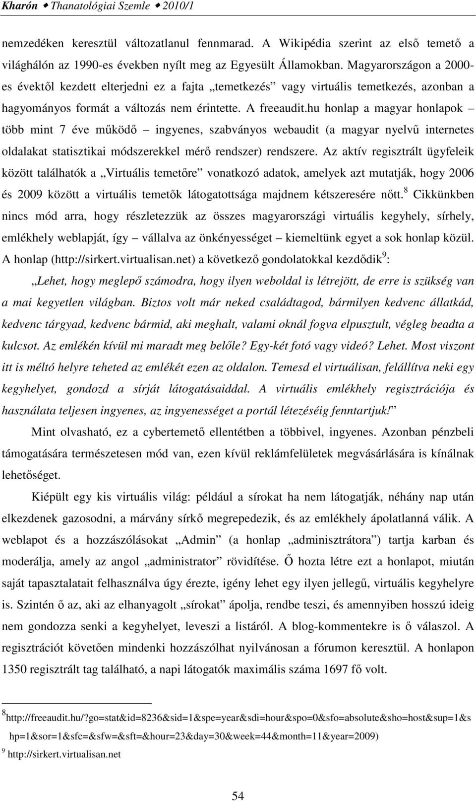 hu honlap a magyar honlapok több mint 7 éve működő ingyenes, szabványos webaudit (a magyar nyelvű internetes oldalakat statisztikai módszerekkel mérő rendszer) rendszere.