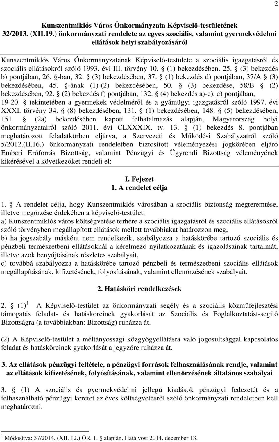 ellátásokról szóló 1993. évi III. törvény 10. (1) bekezdésében, 25. (3) bekezdés b) pontjában, 26. -ban, 32. (3) bekezdésében, 37. (1) bekezdés d) pontjában, 37/A (3) bekezdésében, 45.