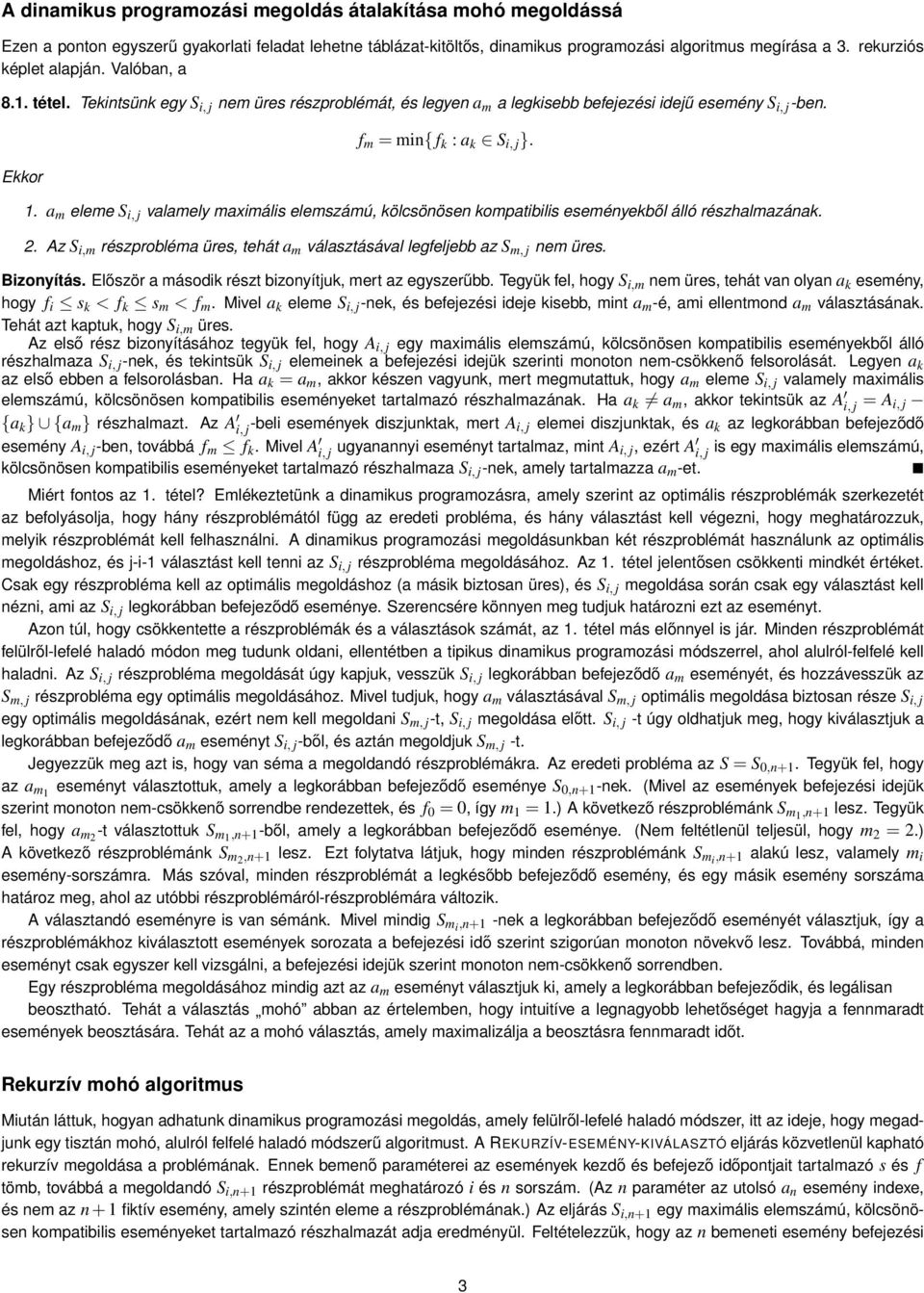 . a m eleme S i, j valamely maximális elemszámú, kölcsönösen kompatibilis eseményekből álló részhalmazának. 2. Az S i,m részprobléma üres, tehát a m választásával legfeljebb az S m, j nem üres.