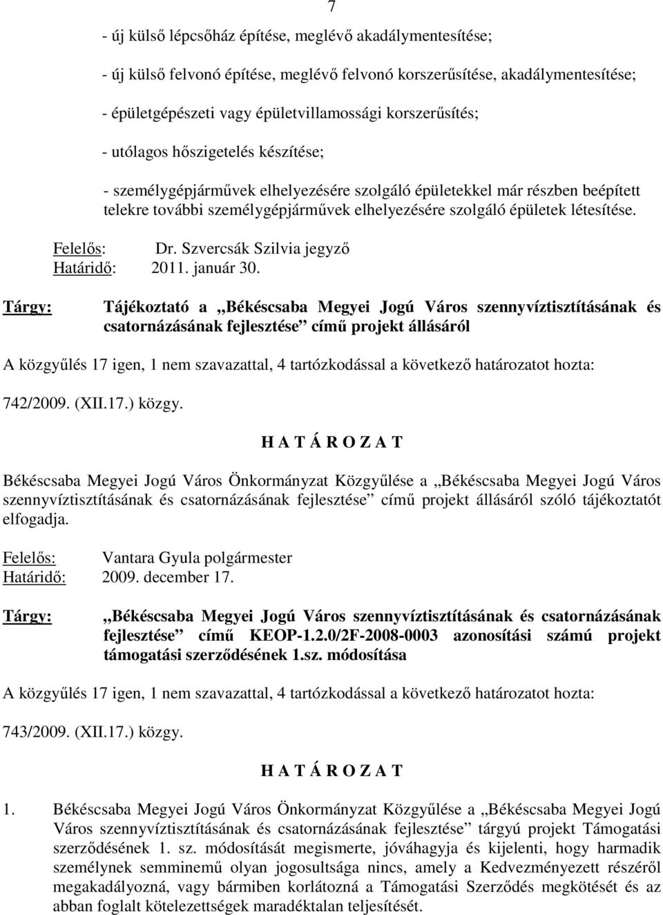 Felelıs: Dr. Szvercsák Szilvia jegyzı Határidı: 2011. január 30.