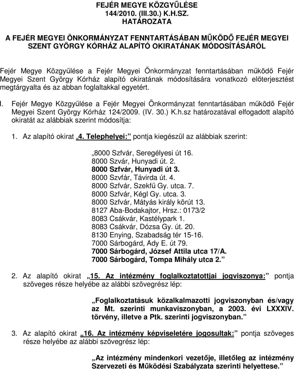 Megyei Szent György Kórház alapító okiratának módosítására vonatkozó elıterjesztést megtárgyalta és az abban foglaltakkal egyetért. I.