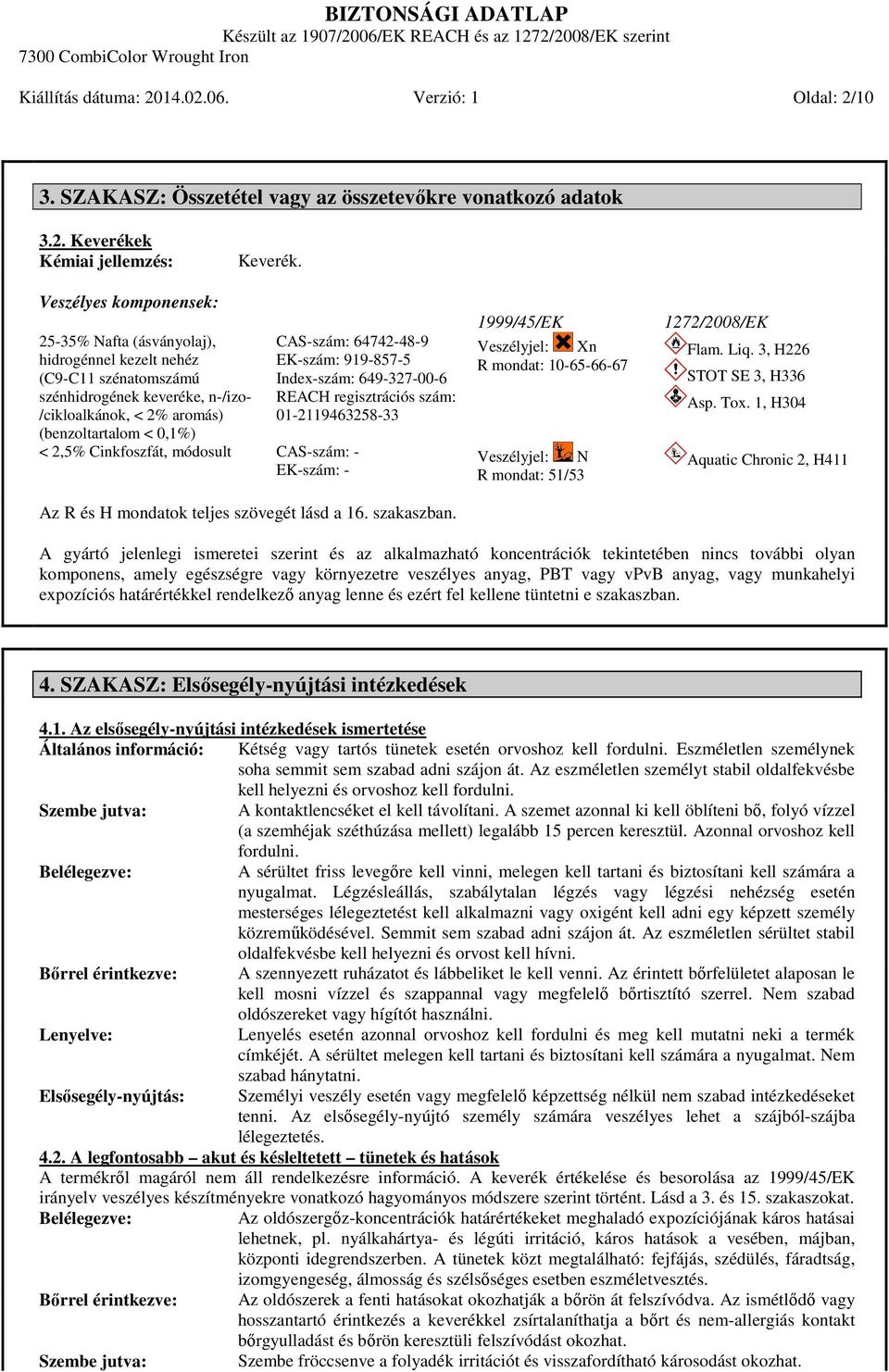 649-327-00-6 REACH regisztrációs szám: 01-2119463258-33 Az R és H mondatok teljes szövegét lásd a 16. szakaszban.