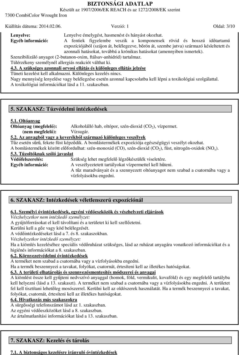 hatásokat (amennyiben ismertek). Szenzibilizáló anyagot (2-butanon-oxim, ftálsav-anhidrid) tartalmaz. Túlérzékeny személynél allergiás reakciót válthat ki. 4.3.
