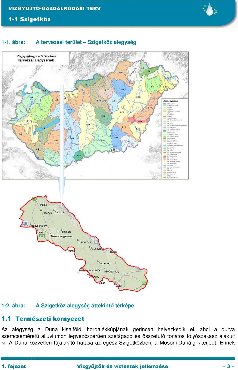 1 Természeti környezet Az alegység a Duna kisalföldi hordalékkúpjának gerincén helyezkedik el, ahol a durva