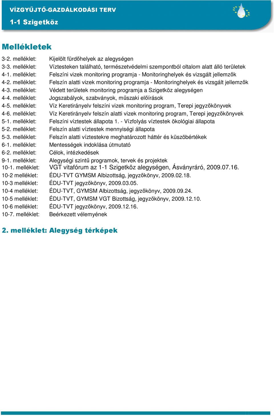 melléklet: Védett területek monitoring programja a Szigetköz alegységen 4-4. melléklet: Jogszabályok, szabványok, mőszaki elıírások 4-5.