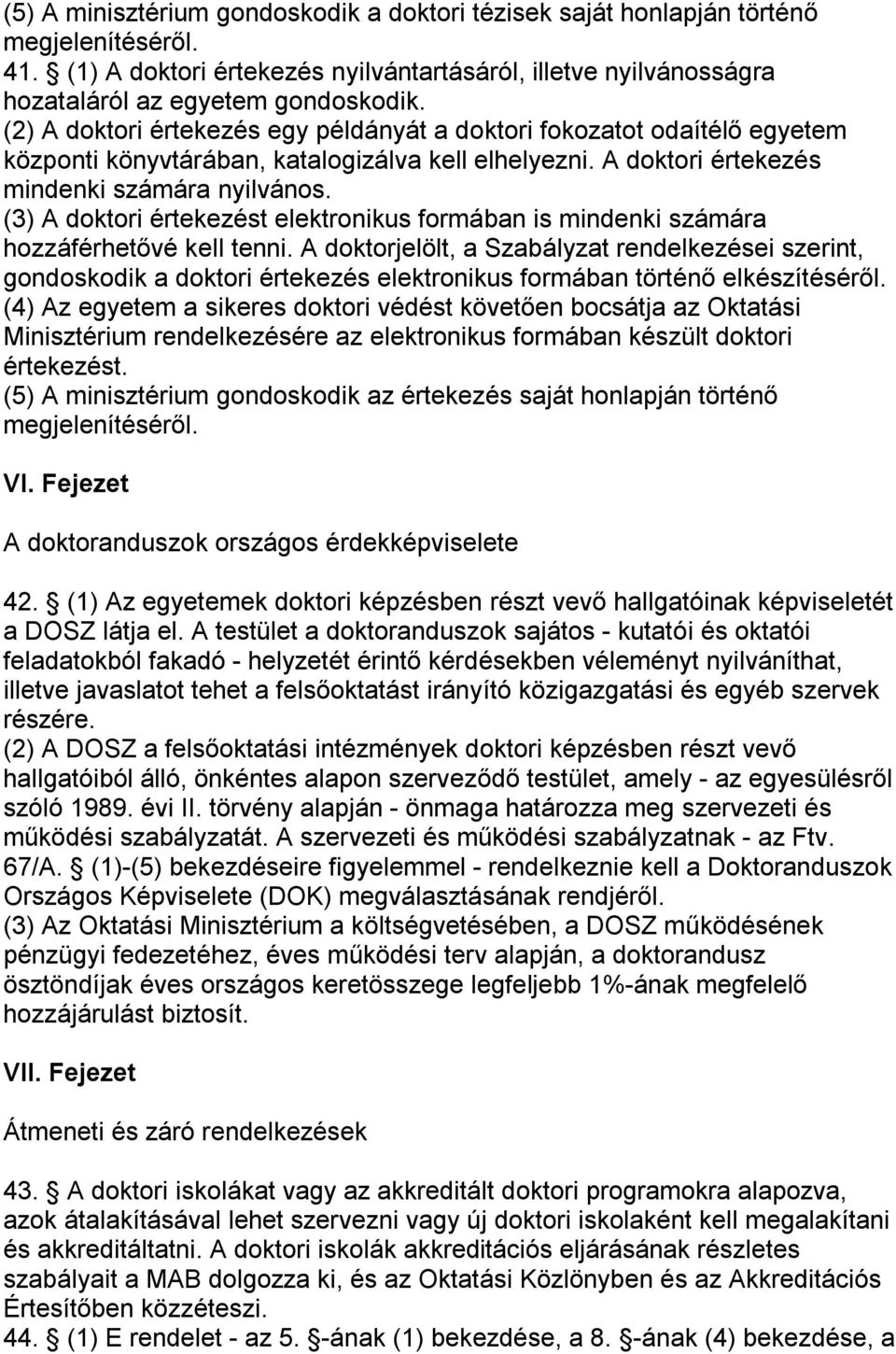 (3) A doktori értekezést elektronikus formában is mindenki számára hozzáférhetővé kell tenni.