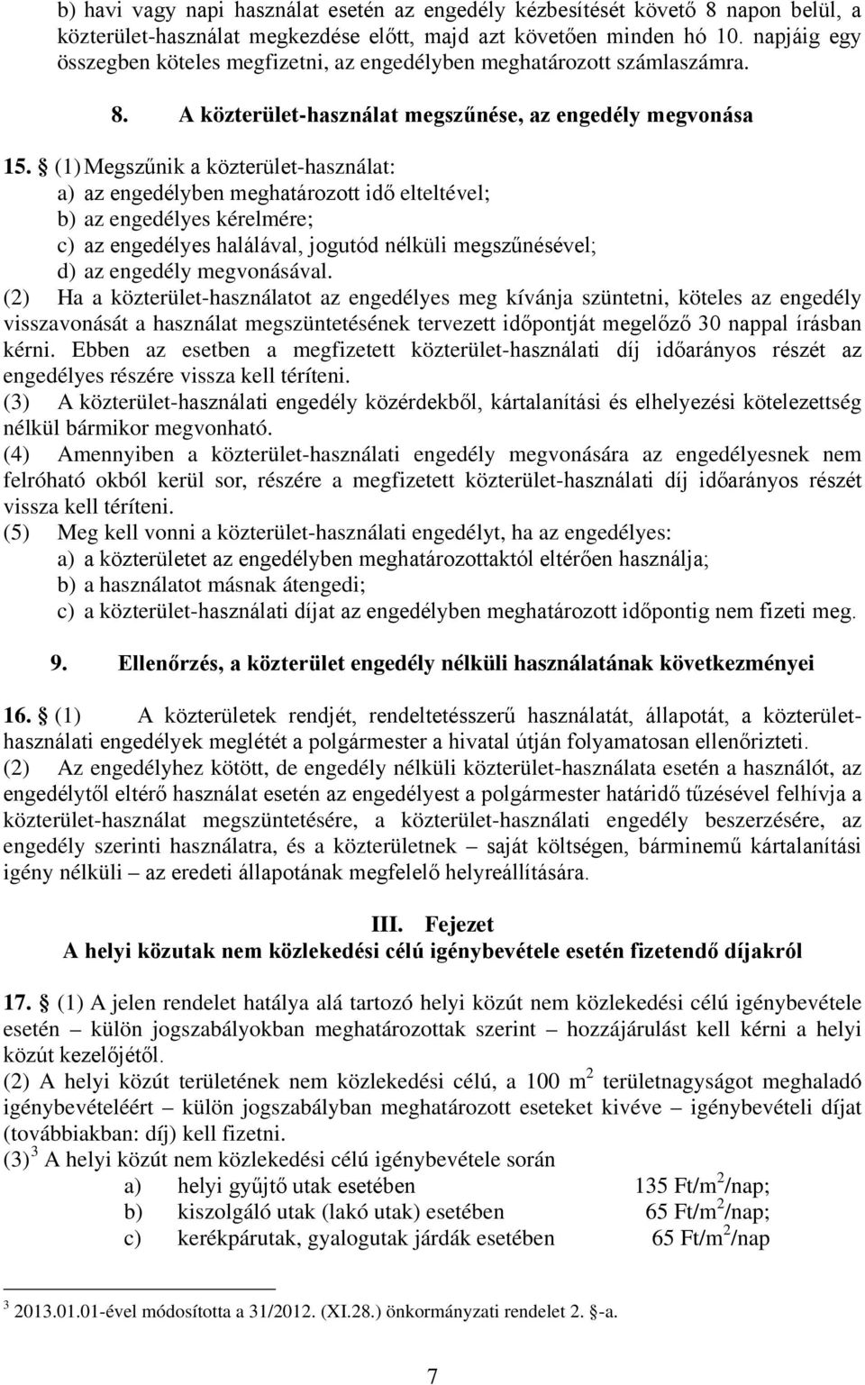 (1) Megszűnik a közterület-használat: a) az engedélyben meghatározott idő elteltével; b) az engedélyes kérelmére; c) az engedélyes halálával, jogutód nélküli megszűnésével; d) az engedély