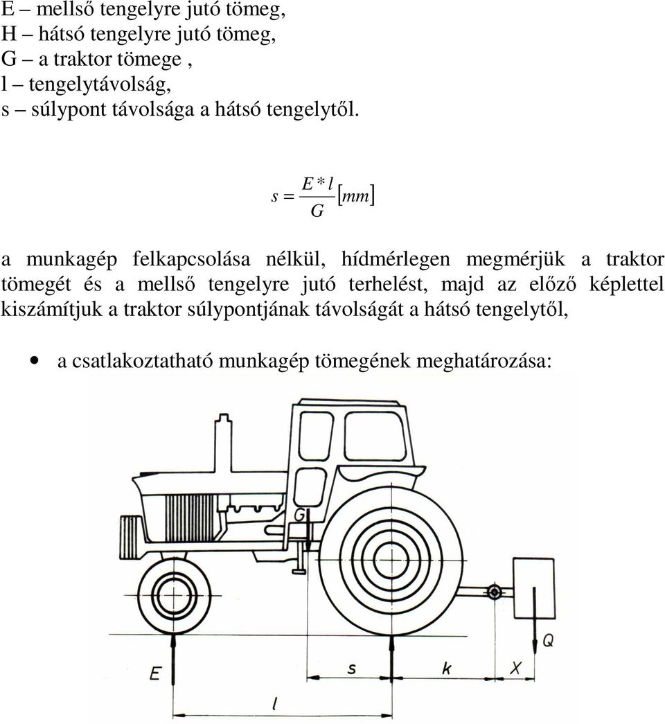 E * l s = G [ mm] a munkagép felkapcsolása nélkül, hídmérlegen megmérjük a traktor tömegét és a mellsı