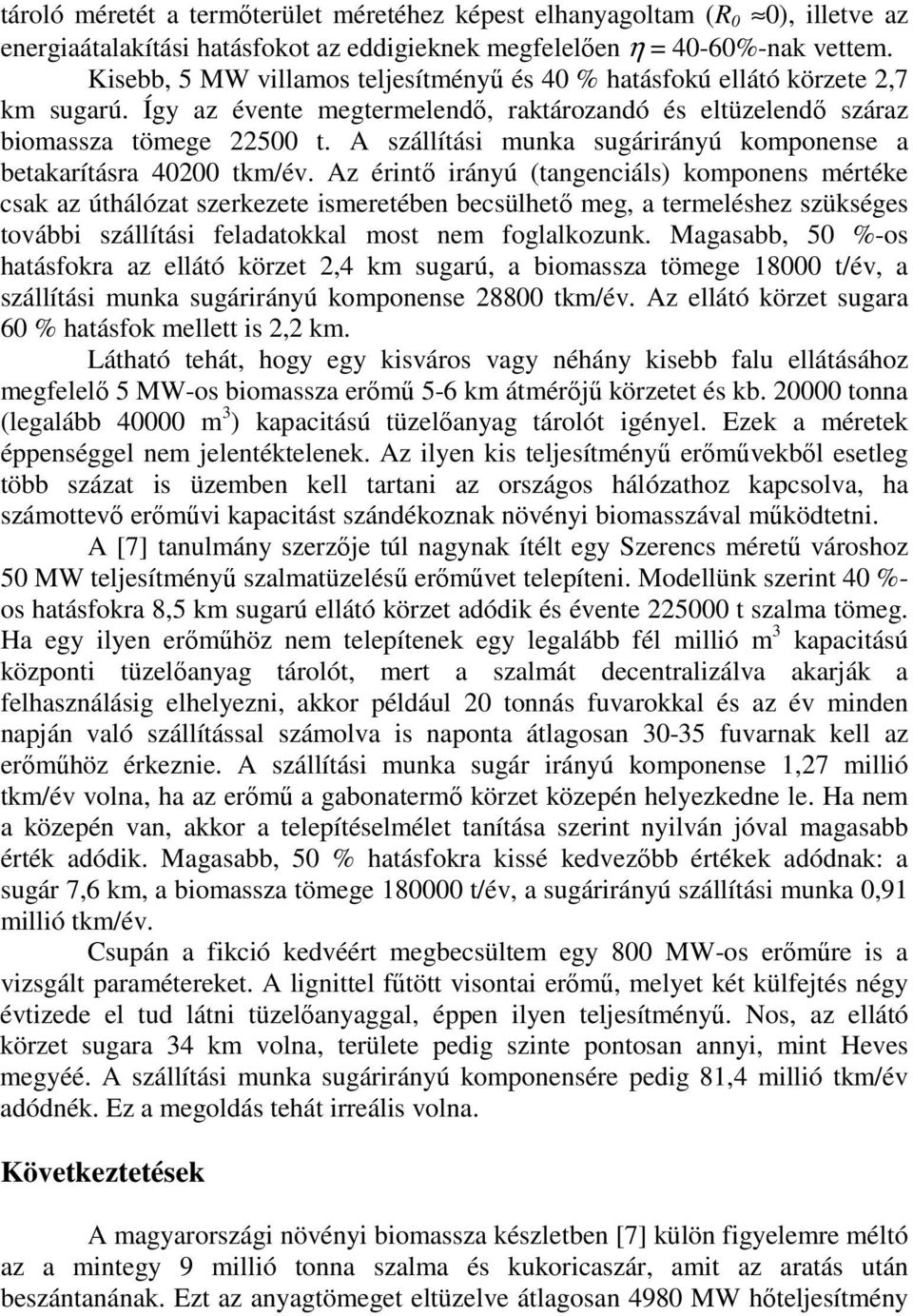 A szállítási munka sugárirányú komponense a betakarításra 40200 tkm/év.