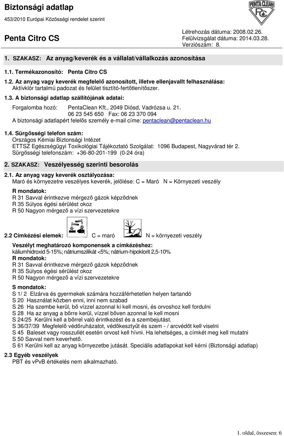 A biztonsági adatlap szállítójának adatai: Forgalomba hozó: PentaClean Kft., 2049 Diósd, Vadrózsa u. 21.