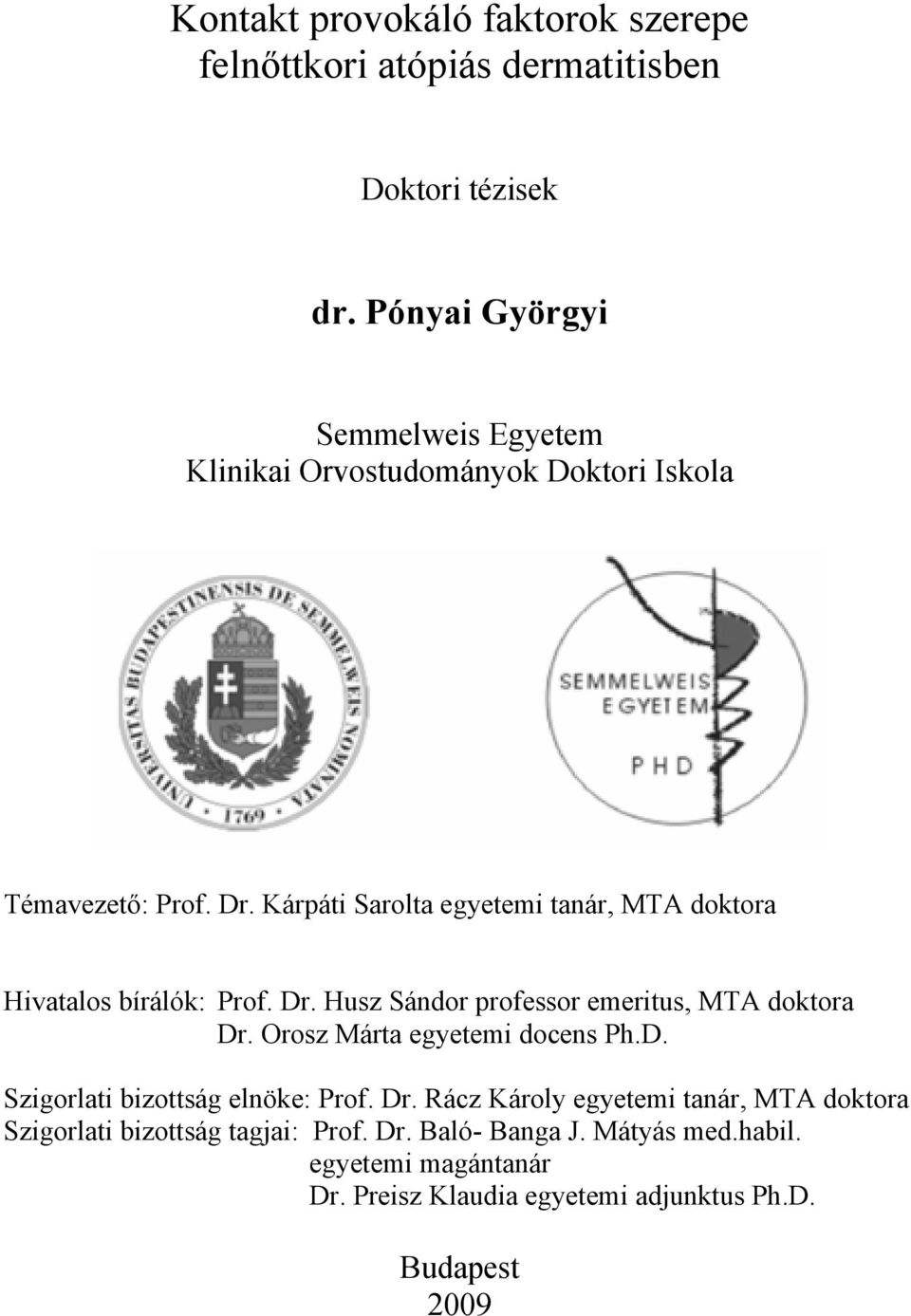 Kárpáti Sarolta egyetemi tanár, MTA doktora Hivatalos bírálók: Prof. Dr. Husz Sándor professor emeritus, MTA doktora Dr.