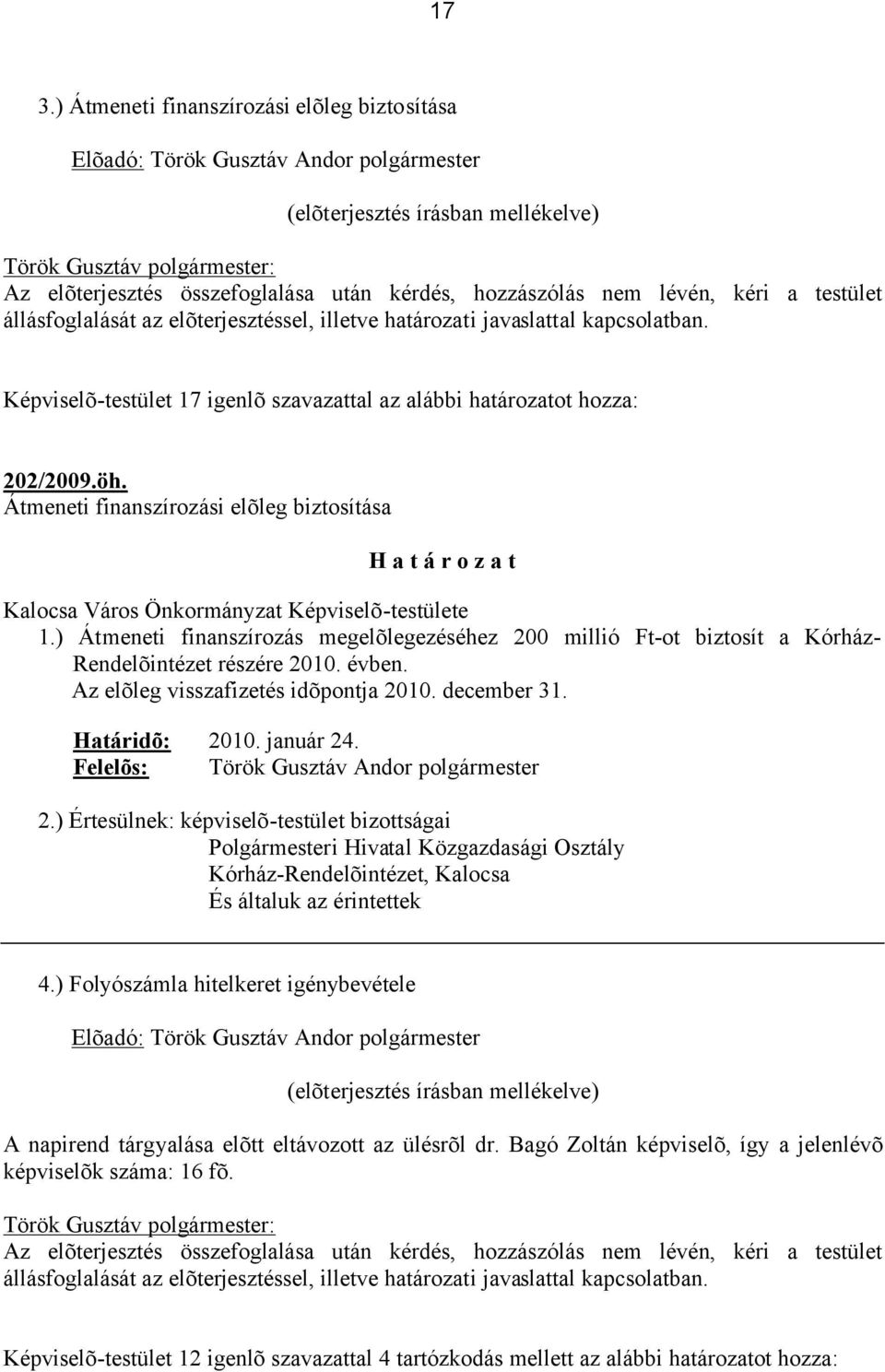 Átmeneti finanszírozási elõleg biztosítása H a t á r o z a t Kalocsa Város Önkormányzat Képviselõ-testülete 1.