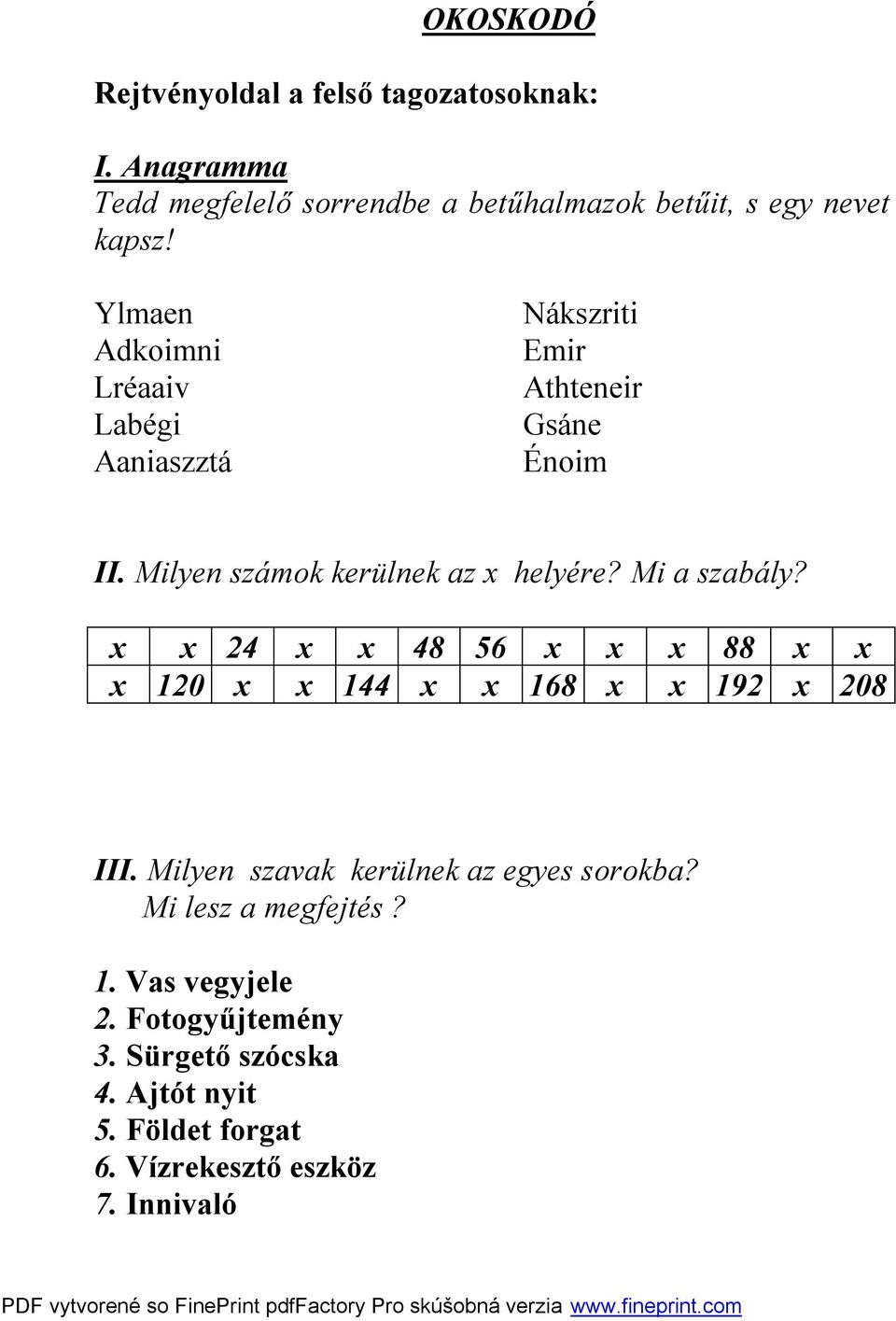 Mi a szabály? x x 24 x x 48 56 x x x 88 x x x 120 x x 144 x x 168 x x 192 x 208 III. Milyen szavak kerülnek az egyes sorokba?