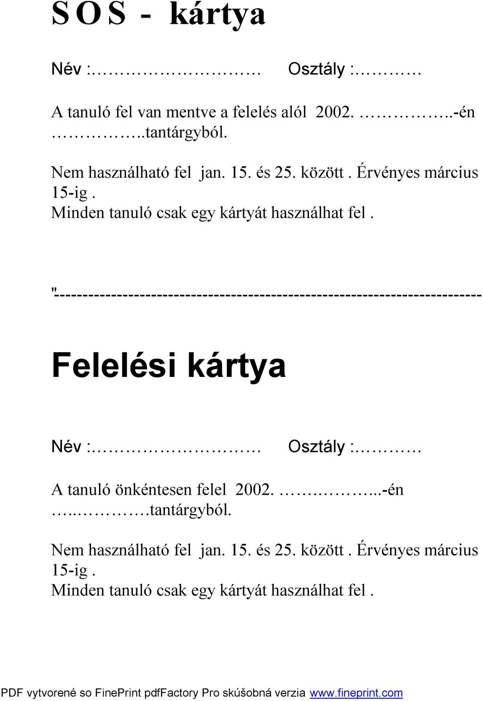 "--------------------------------------------------------------------------- Felelési kártya Név : Osztály : A tanuló