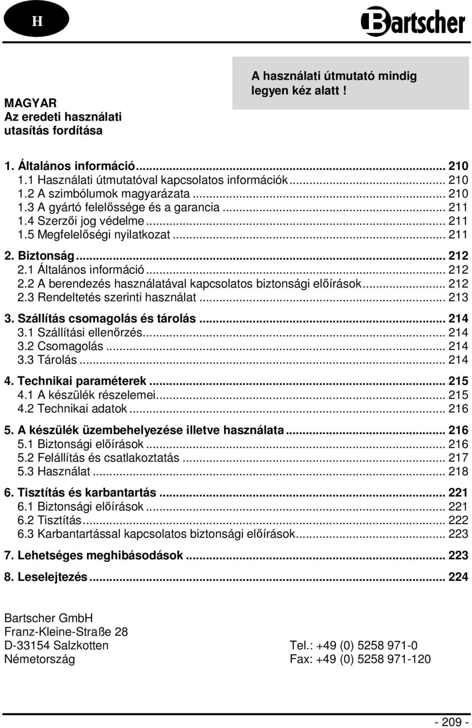 1 Általános információ... 212 2.2 A berendezés használatával kapcsolatos biztonsági előírások... 212 2.3 Rendeltetés szerinti használat... 213 3. Szállítás csomagolás és tárolás... 214 3.