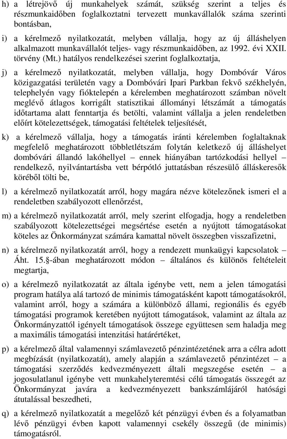 ) hatályos rendelkezései szerint foglalkoztatja, j) a kérelmező nyilatkozatát, melyben vállalja, hogy Dombóvár Város közigazgatási területén vagy a Dombóvári Ipari Parkban fekvő székhelyén,