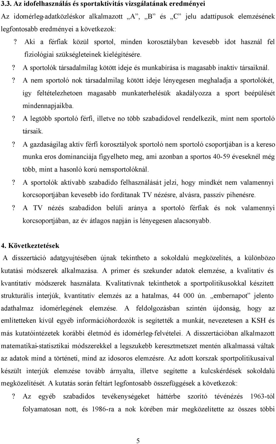 ? A sportolók társadalmilag kötött ideje és munkabírása is magasabb inaktív társaiknál.