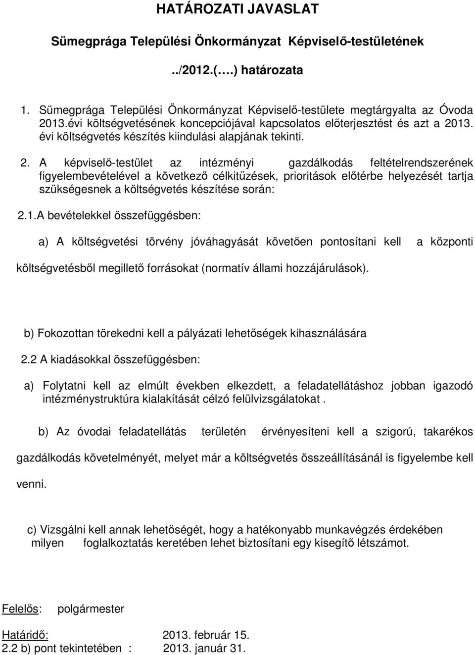 3. évi költségvetés készítés kiindulási alapjának tekinti. 2.