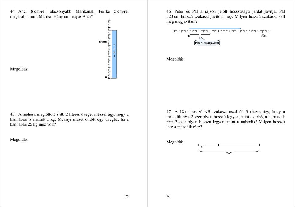 A javítandó járda hossza 5 m : 1 7 = 35 m Pál 52 cm Péter 5 m : 1 3 = 15 m Még javítandó 35 dm 52 dm 15 dm = 148 dm. 45.