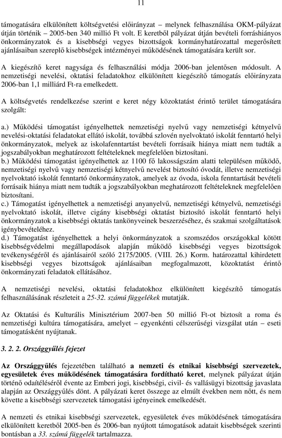 támogatására került sor. A kiegészítő keret nagysága és felhasználási módja 2006-ban jelentősen módosult.