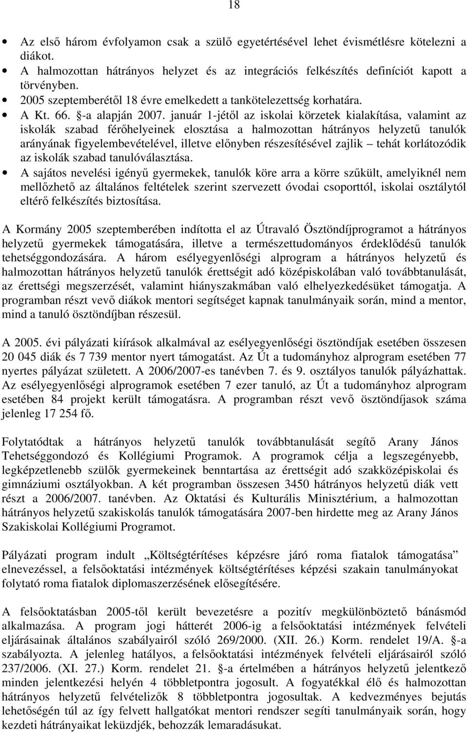 január 1-jétől az iskolai körzetek kialakítása, valamint az iskolák szabad férőhelyeinek elosztása a halmozottan hátrányos helyzetű tanulók arányának figyelembevételével, illetve előnyben