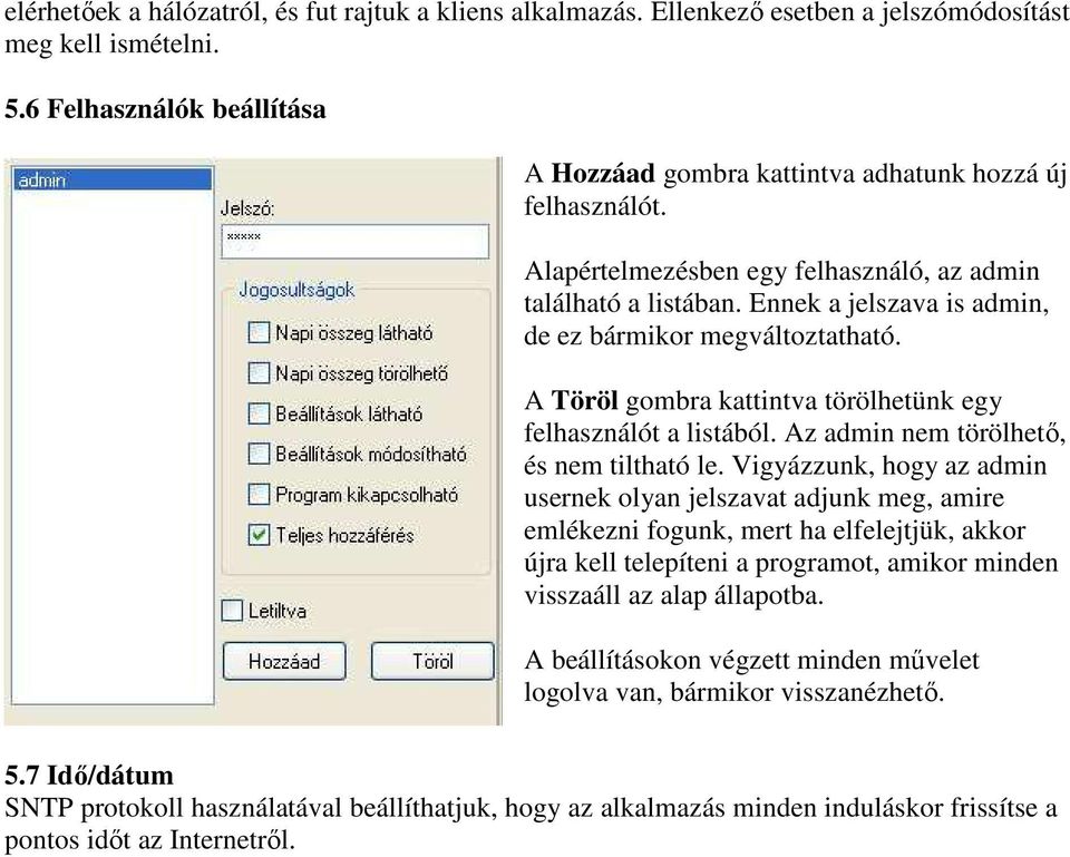 Ennek a jelszava is admin, de ez bármikor megváltoztatható. A Töröl gombra kattintva törölhetünk egy felhasználót a listából. Az admin nem törölhetı, és nem tiltható le.