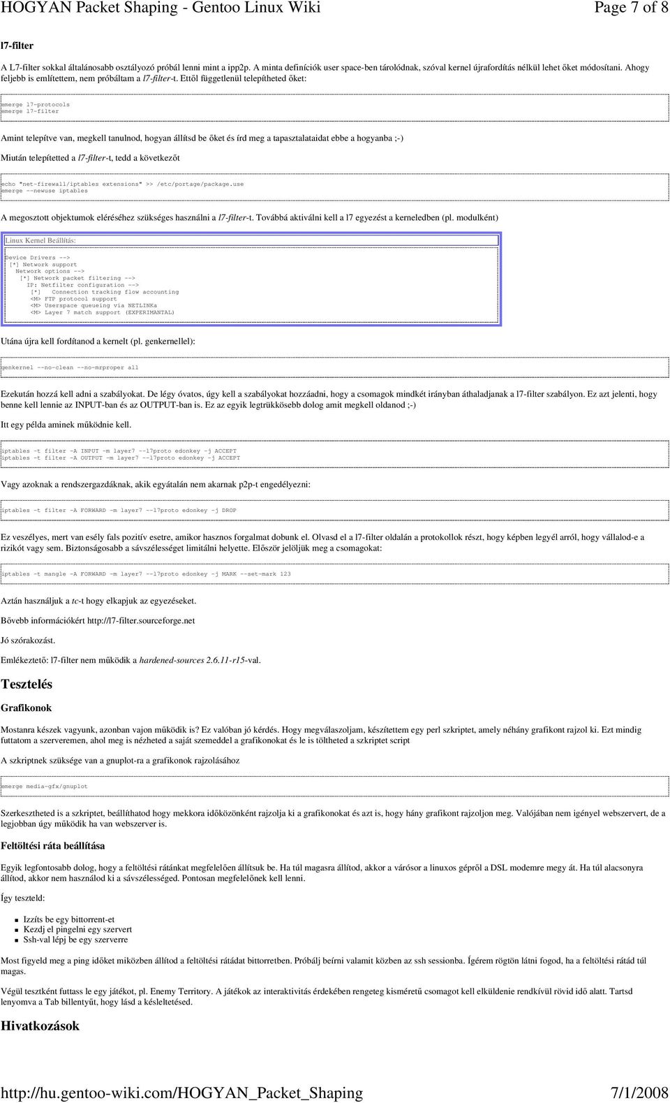 Ettıl függetlenül telepítheted ıket: emerge l7-protocols emerge l7-filter Amint telepítve van, megkell tanulnod, hogyan állítsd be ıket és írd meg a tapasztalataidat ebbe a hogyanba ;-) Miután