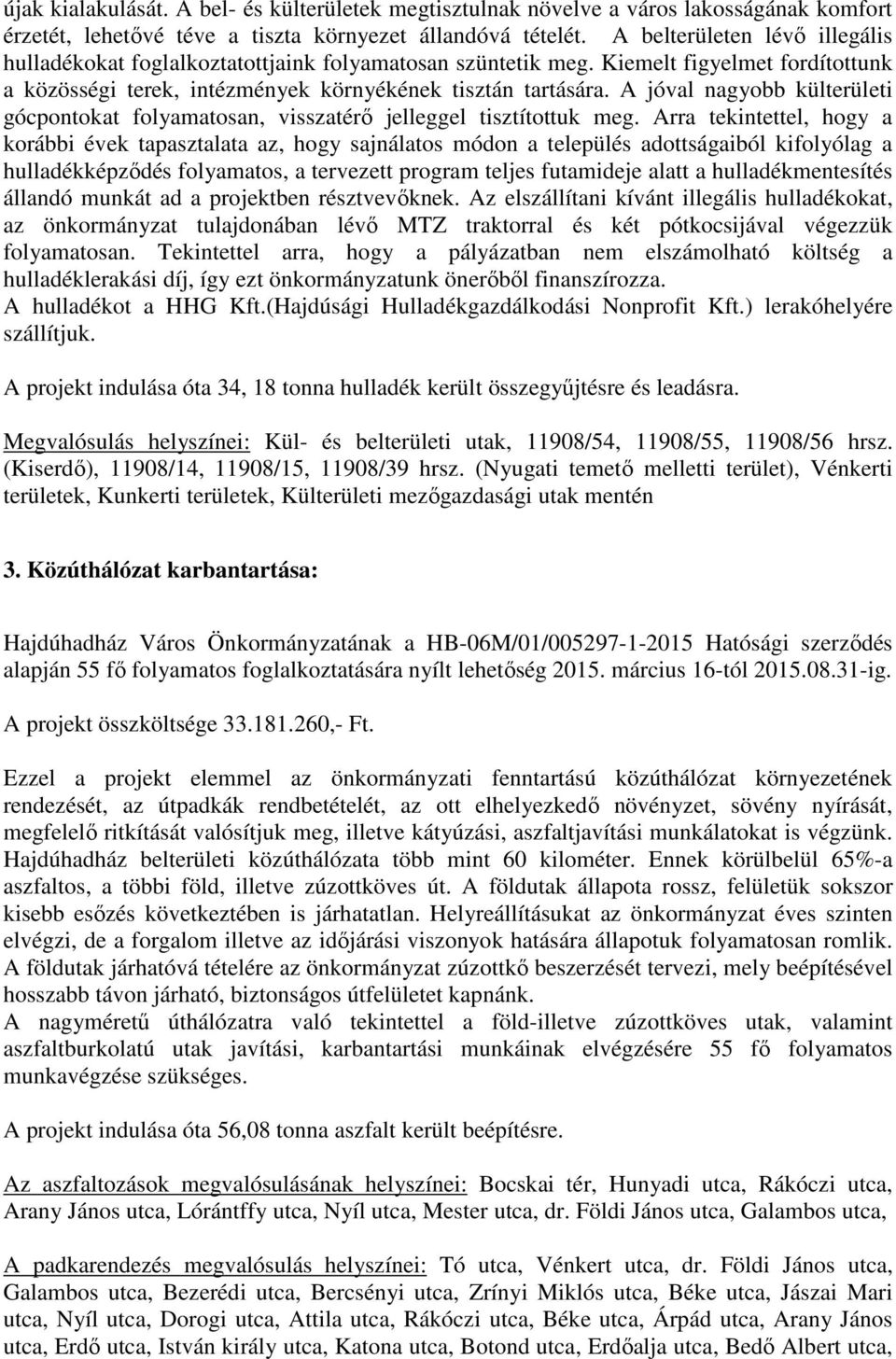 A jóval nagyobb külterületi gócpontokat folyamatosan, visszatérő jelleggel tisztítottuk meg.