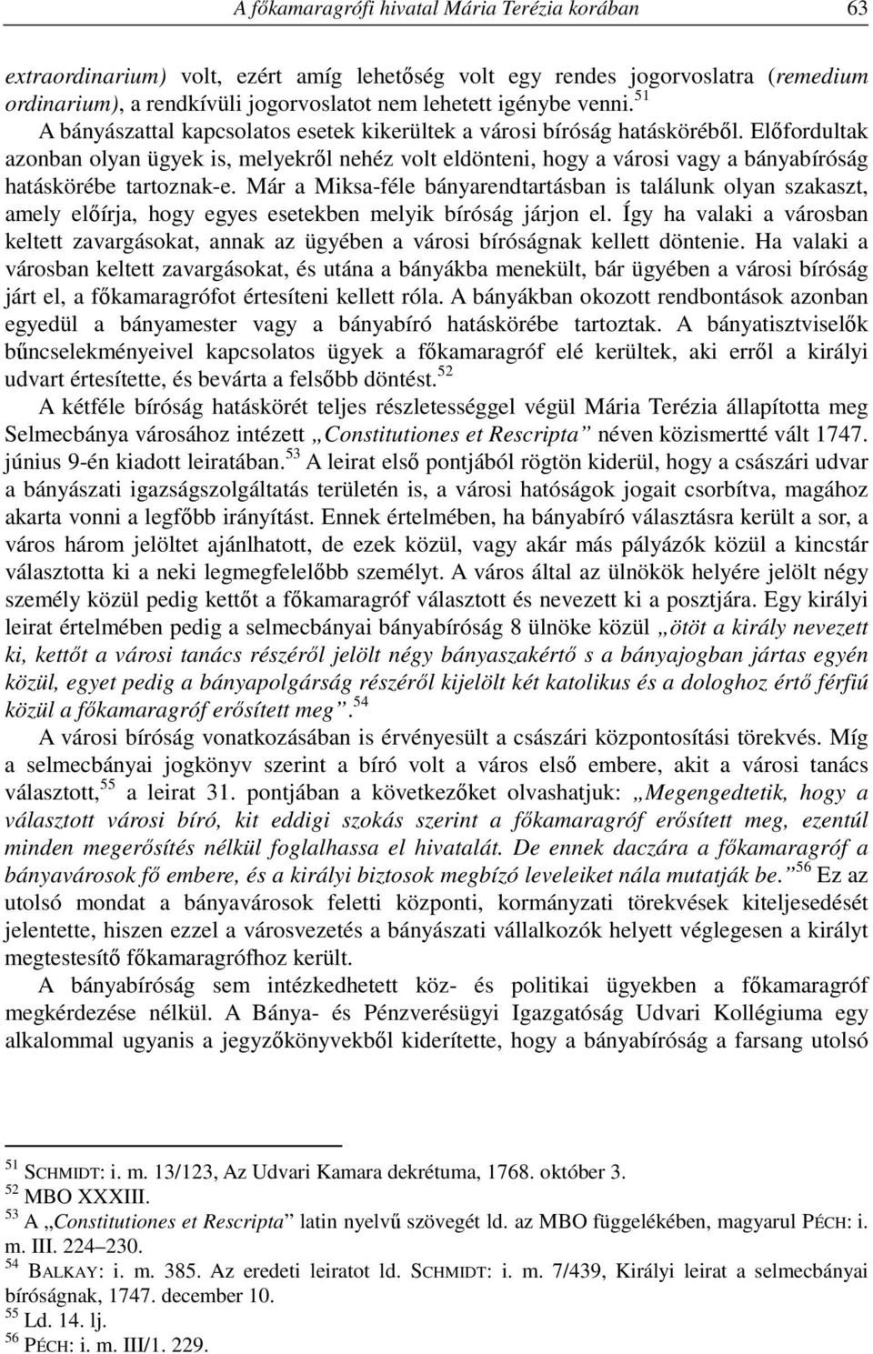 Előfordultak azonban olyan ügyek is, melyekről nehéz volt eldönteni, hogy a városi vagy a bányabíróság hatáskörébe tartoznak-e.