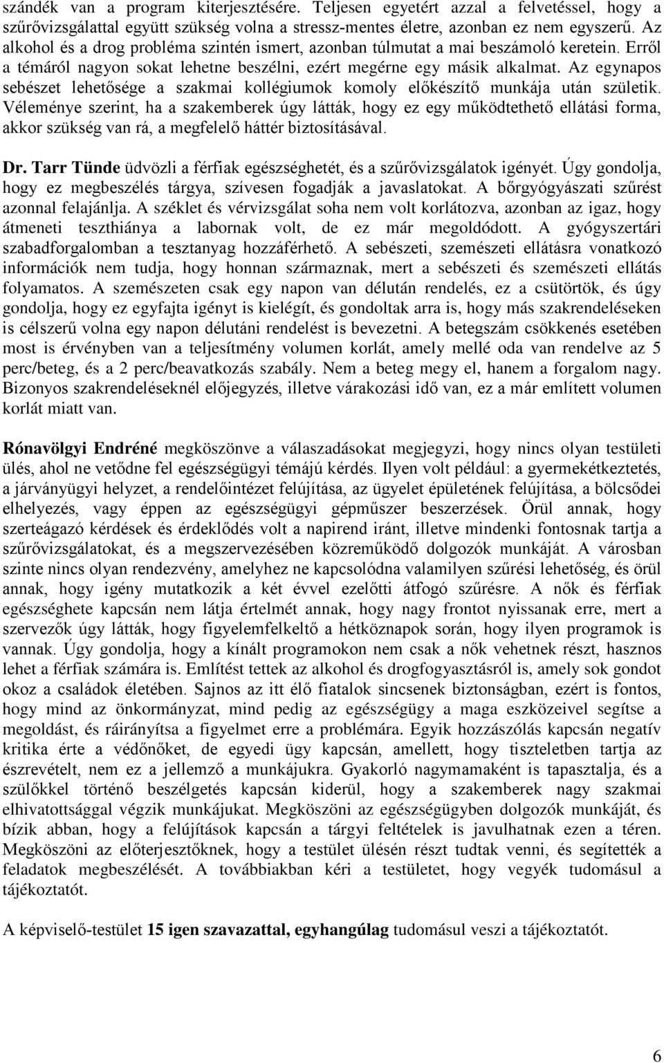 Az egynapos sebészet lehetősége a szakmai kollégiumok komoly előkészítő munkája után születik.