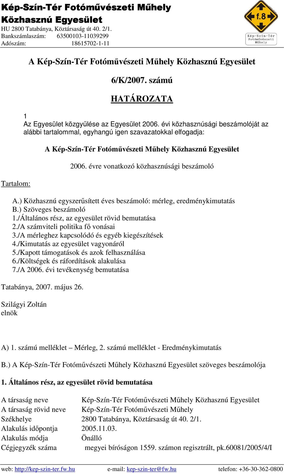 /A számviteli politika fı vonásai 3./A mérleghez kapcsolódó és egyéb kiegészítések 4./Kimutatás az egyesület vagyonáról 5./Kapott támogatások és azok felhasználása 6.