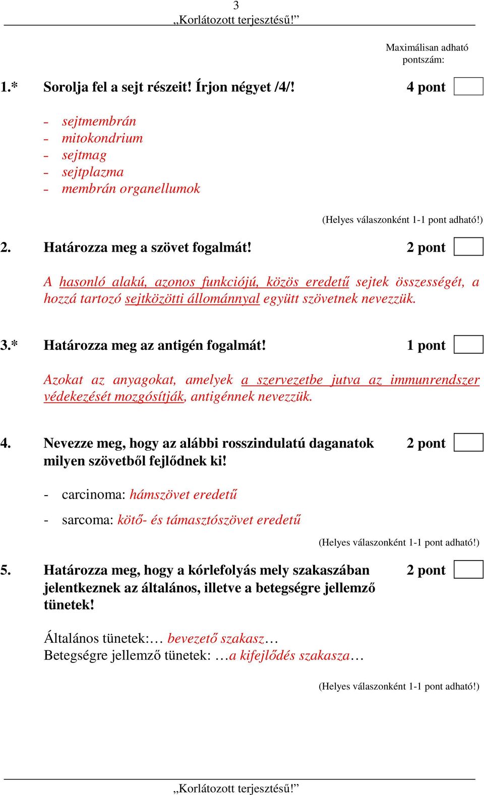 1 pont Azokat az anyagokat, amelyek a szervezetbe jutva az immunrendszer védekezését mozgósítják, antigénnek nevezzük. 4.