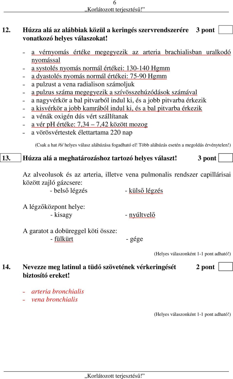 számoljuk a pulzus száma megegyezik a szívösszehúzódások számával a nagyvérkör a bal pitvarból indul ki, és a jobb pitvarba érkezik a kisvérkör a jobb kamrából indul ki, és a bal pitvarba érkezik a