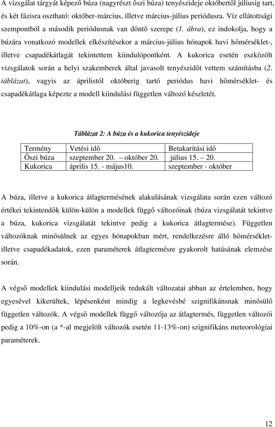 ábra), ez indokolja, hogy a búzára vonatkozó modellek elkészítésekor a március-július hónapok havi hőmérséklet-, illetve csapadékátlagát tekintettem kiindulópontként.