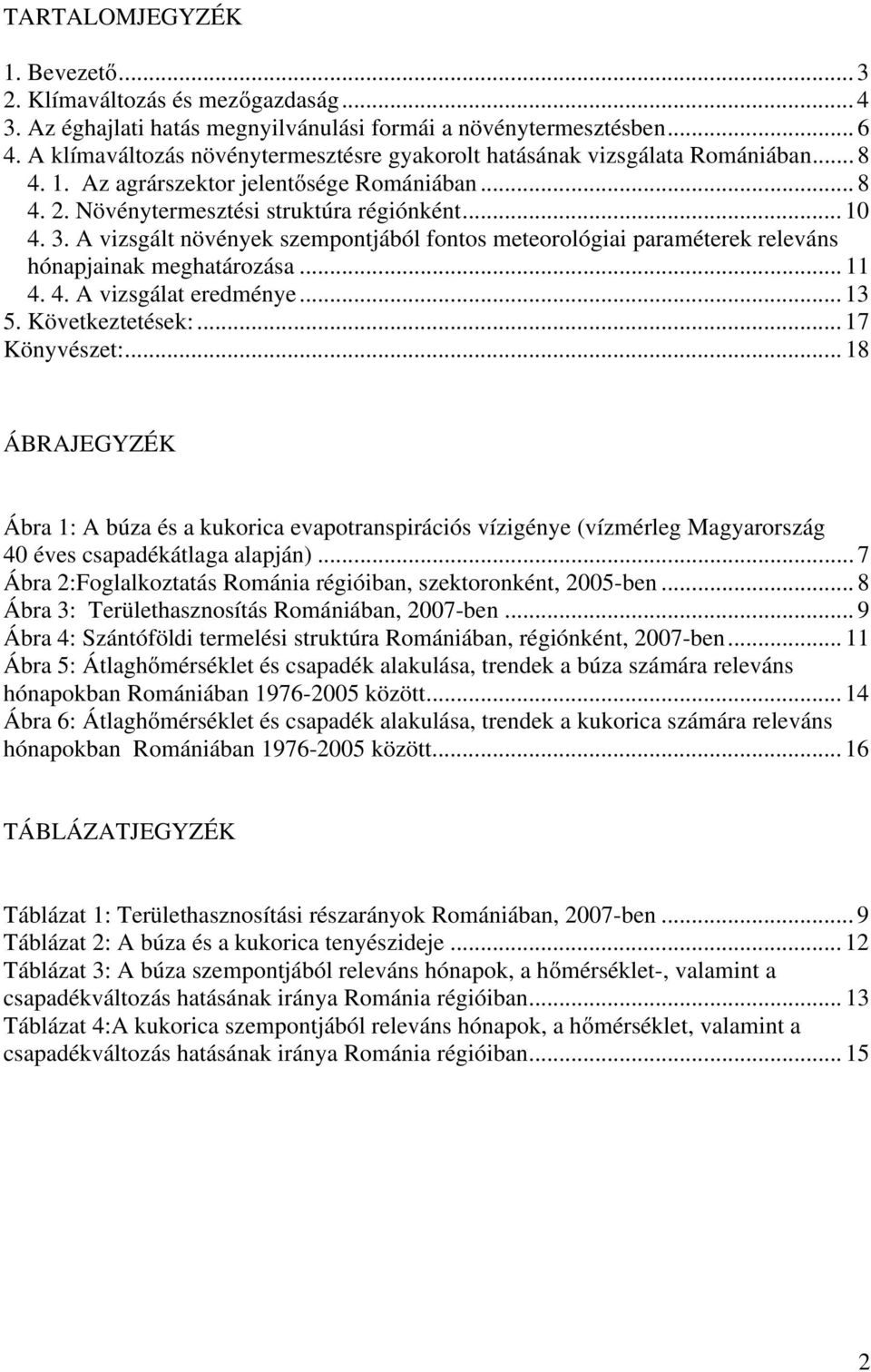 A vizsgált növények szempontjából fontos meteorológiai paraméterek releváns hónapjainak meghatározása... 11 4. 4. A vizsgálat eredménye... 13 5. Következtetések:... 17 Könyvészet:.